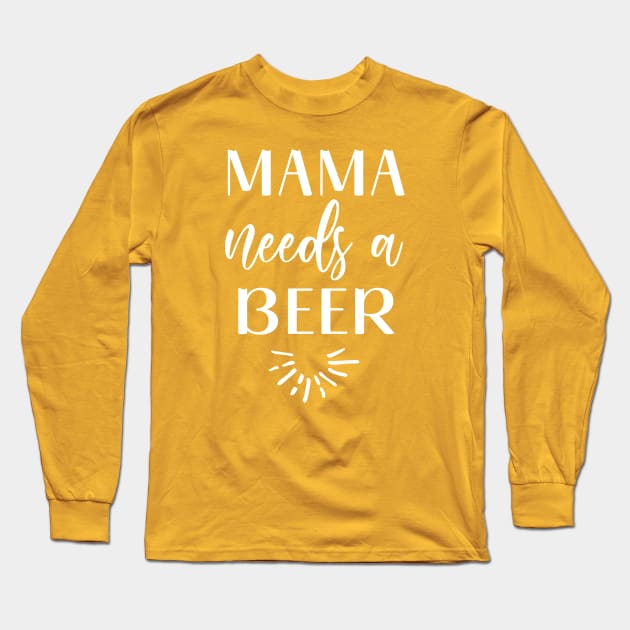 Mama needs a beer Long Sleeve T-Shirt by Inspire Creativity